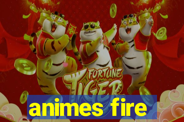animes fire
